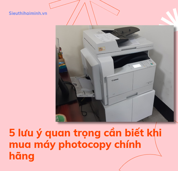 5 lưu ý quan trọng cần biết khi mua máy photocopy chính hãng