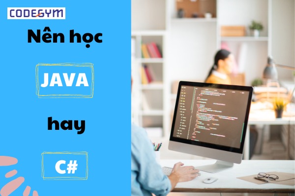 Nên học java hay c# - Ngôn ngữ nào là phù hợp với bạn?