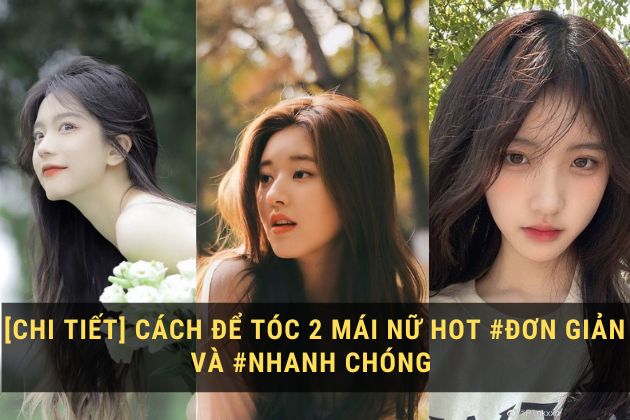 [CHI TIẾT] Cách để tóc 2 mái nữ hot #Đơn giản và #Nhanh chóng 