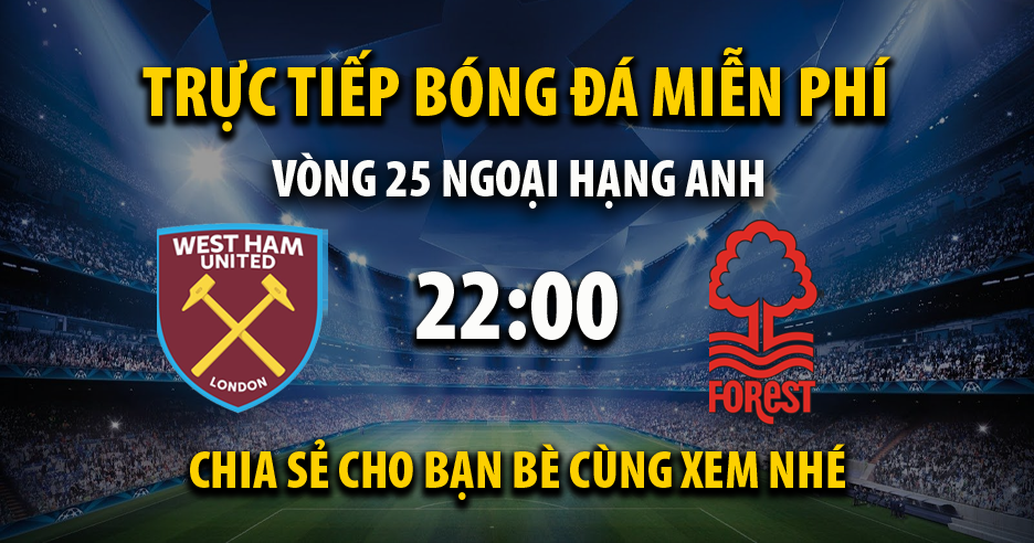 Trực tiếp West Ham vs Nottingham vào lúc 22:00, ngày 25/02/2023 - Xoilacz.net