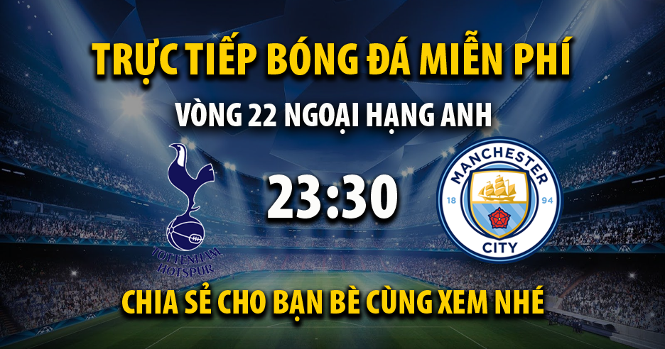 Link trực tiếp Tottenham vs Man City 23:30 ngày 05/02/2023 - Cakhia68.tv
