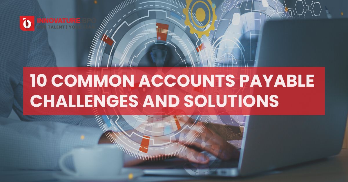 Top 10 Common Accounts Payable Challenges And Solutions - Innovature BPO