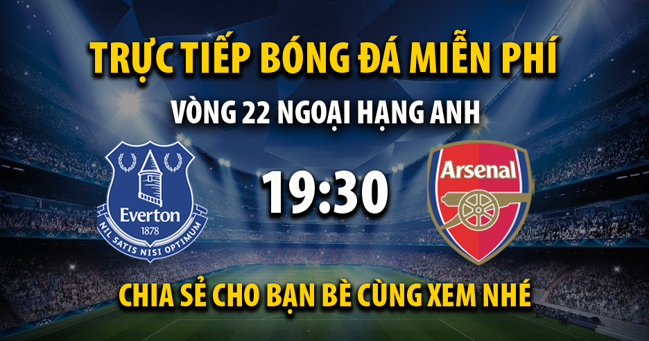 Trực tiếp Everton vs Arsenal lúc 19:30 ngày 04/02/2023 - Xoilac TV