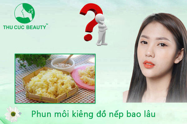 Phun môi kiêng đồ nếp bao lâu? Thu Cúc Sài Gòn