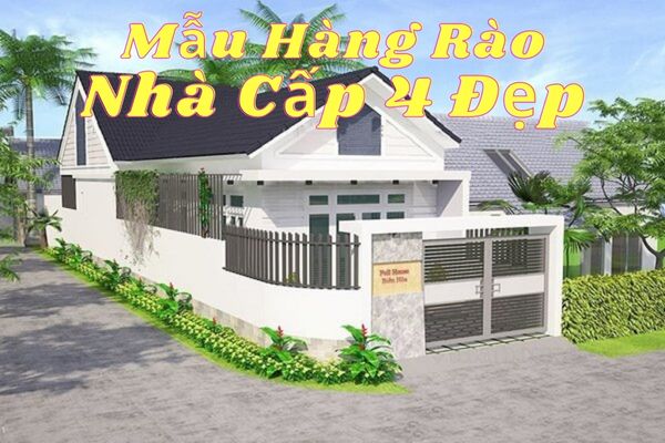 20+ Mẫu hàng rào nhà cấp 4 đơn giản, đẹp tiết kiệm chi phí 2023