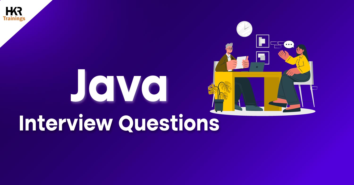 Top 60 Java Interview Questions and Answers - HKR Trainings