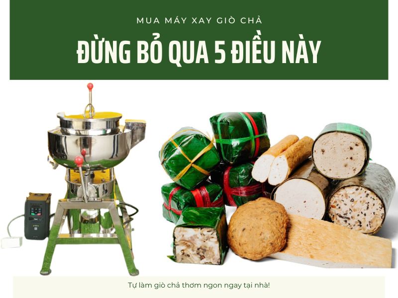 5 Điều Phải Biết Trước Khi Mua Máy Xay Giò Chả Năm 2023