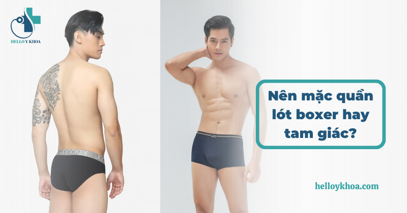 Nên mặc quần lót boxer hay tam giác? Loại nào tốt hơn?