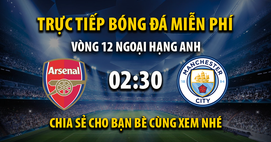 Trực tiếp Arsenal vs Man City vào lúc 02:30, ngày 16/02/2023 - Xoilacz.net