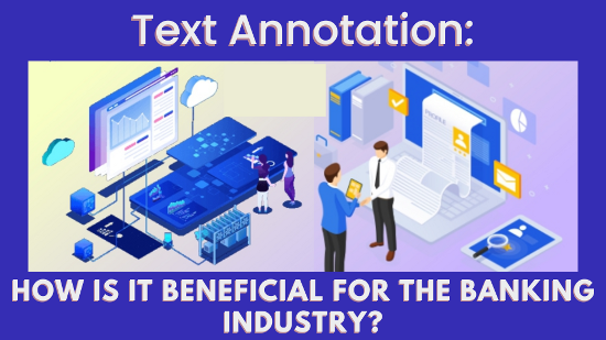 Text Annotation: How Is It Beneficial for the Banking Industry?