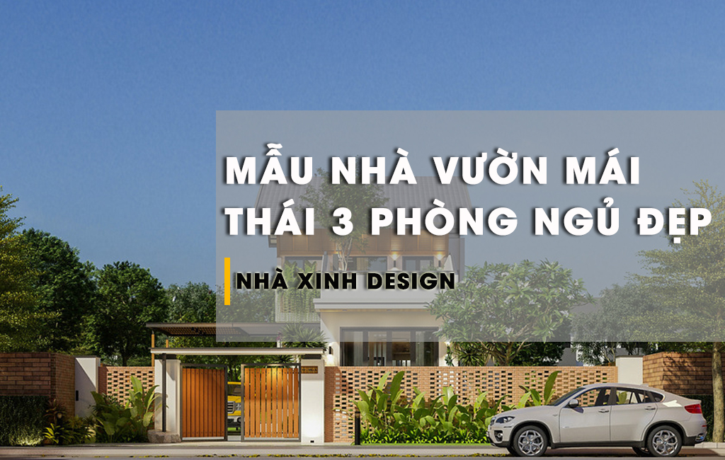 Tổng Hợp Các Mẫu Nhà Vườn Mái Thái 3 Phòng Ngủ Siêu Xinh Đẹp