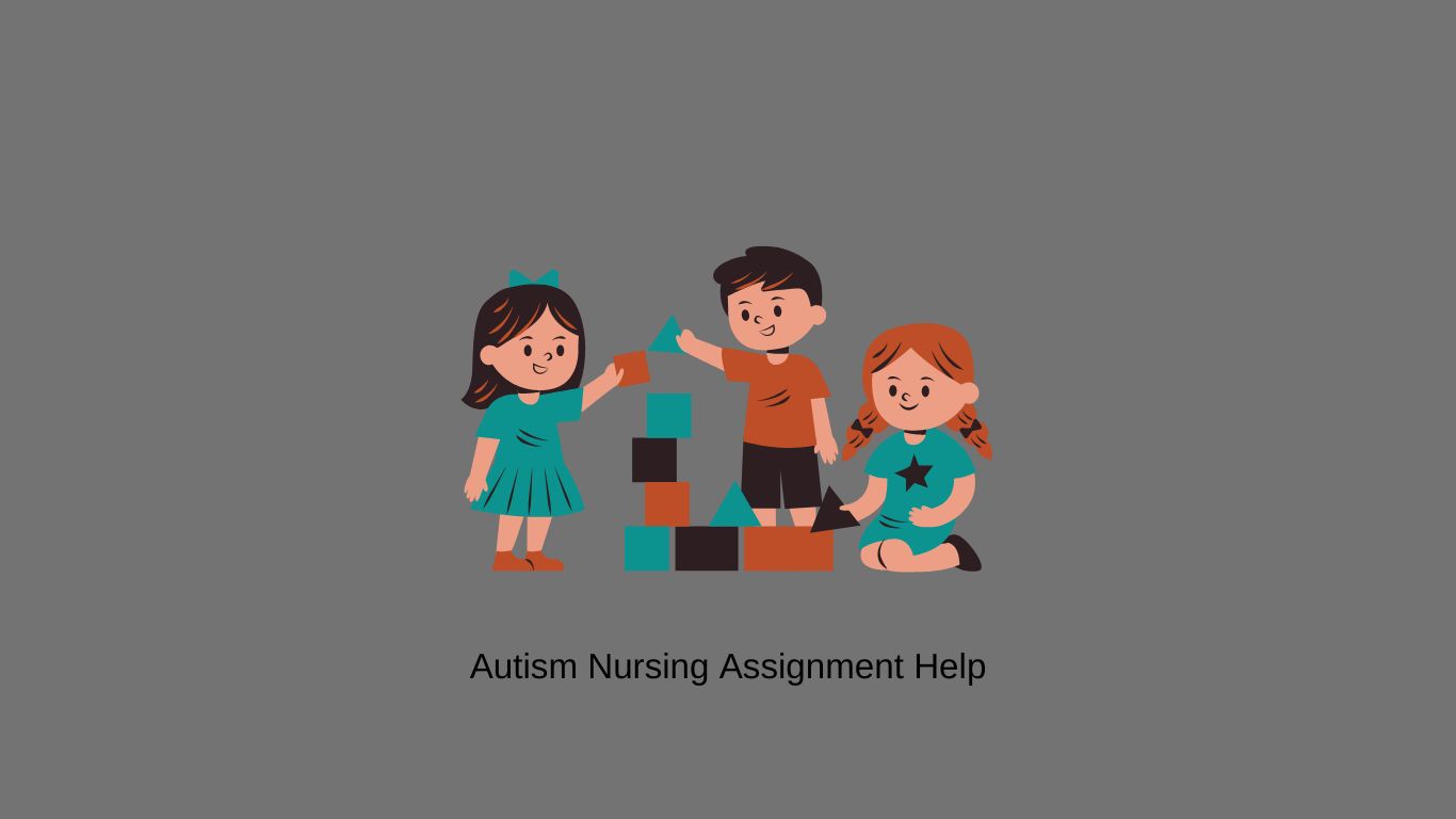 Autism nursing assignment help Service – Nurses Essay