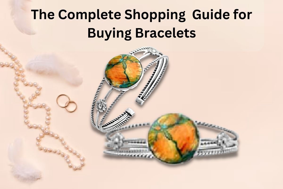 The Complete Shopping Guide for Buying Bracelets
