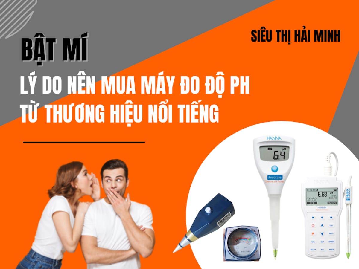 Tiết Lộ Lý Do Nên Tậu Máy Đo Độ Ph Từ Thương Hiệu Nổi Tiếng
