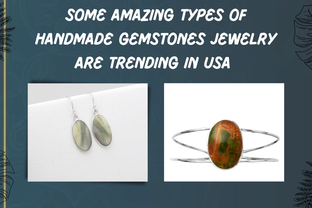 Some Amazing Types of Handmade Gemstones Jewelry Are Trending in USA