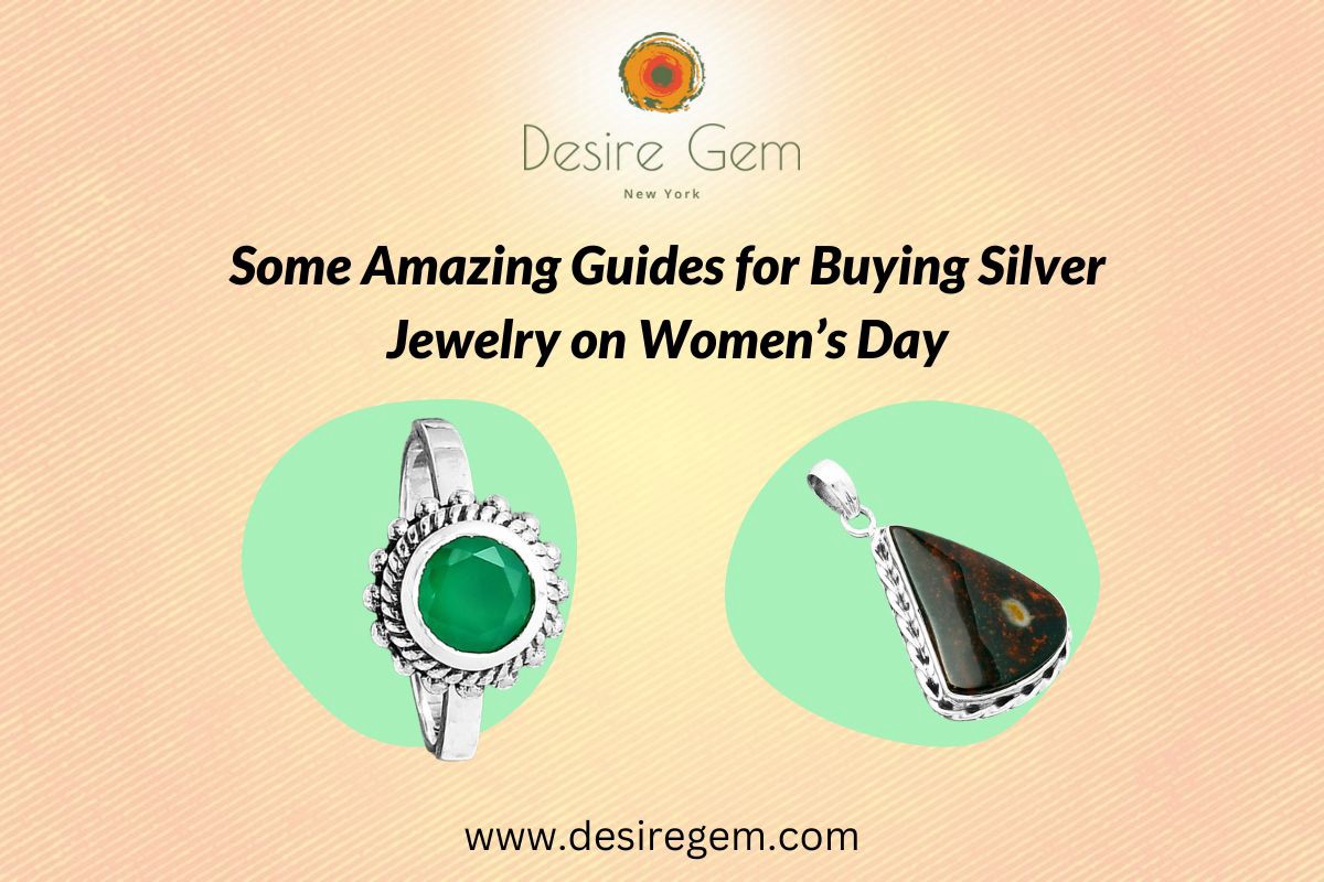 Some Amazing Guides for Buying Silver Jewelry on Women’s Day
