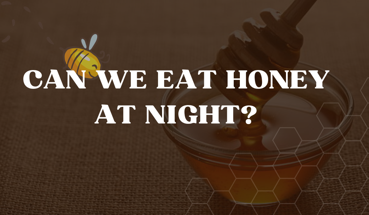 Can We Eat Honey At Night?