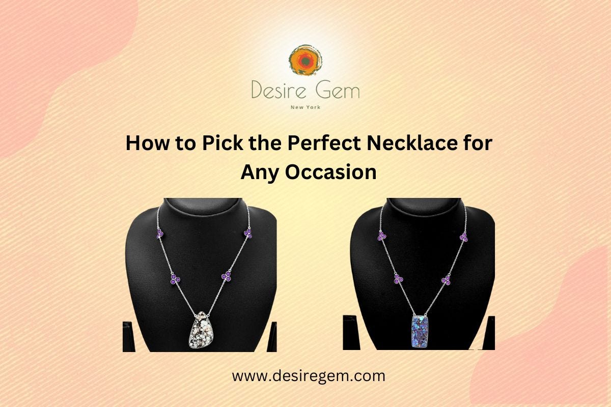How to Pick the Perfect Necklace for Any Occasion?