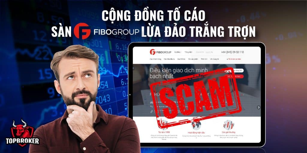 Cộng Đồng Tố Cáo Fibo Group Lừa Đảo Trắng Trợn | Top Broker