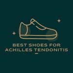 Best Shoes For Achilles Tendonitis