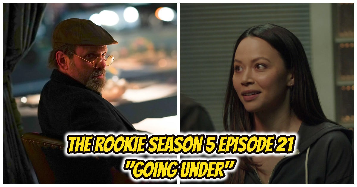 The Rookie Season 5 Episode 21 Cast, Recap & Spoilers: "Going Under"