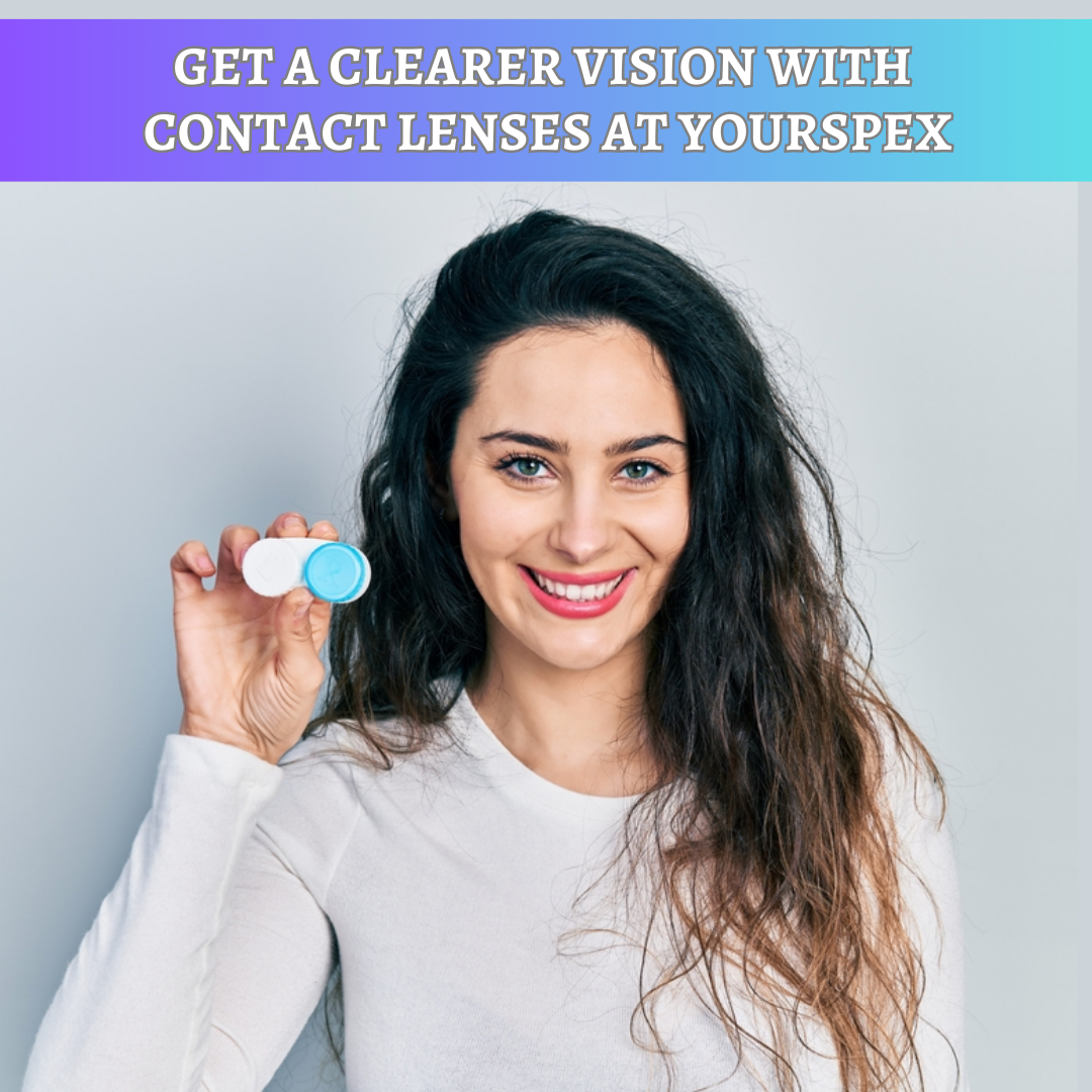 Get a Clearer Vision with Contact Lenses at YourSpex