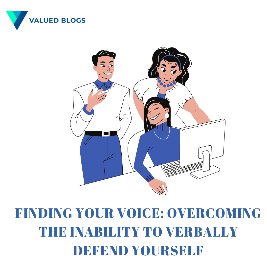 Overcoming the Inability to Verbally Defend Yourself | Valued Blogs