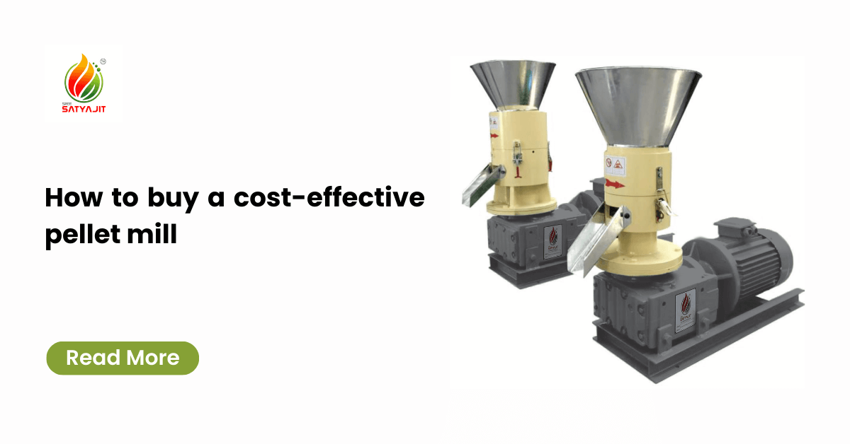 How to buy a cost-effective pellet mill | Satyajit Machineries