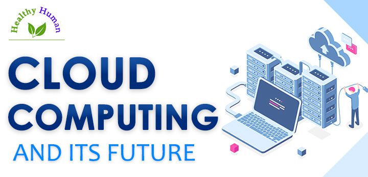Cloud Computing and Its Future | Healthy Life Human