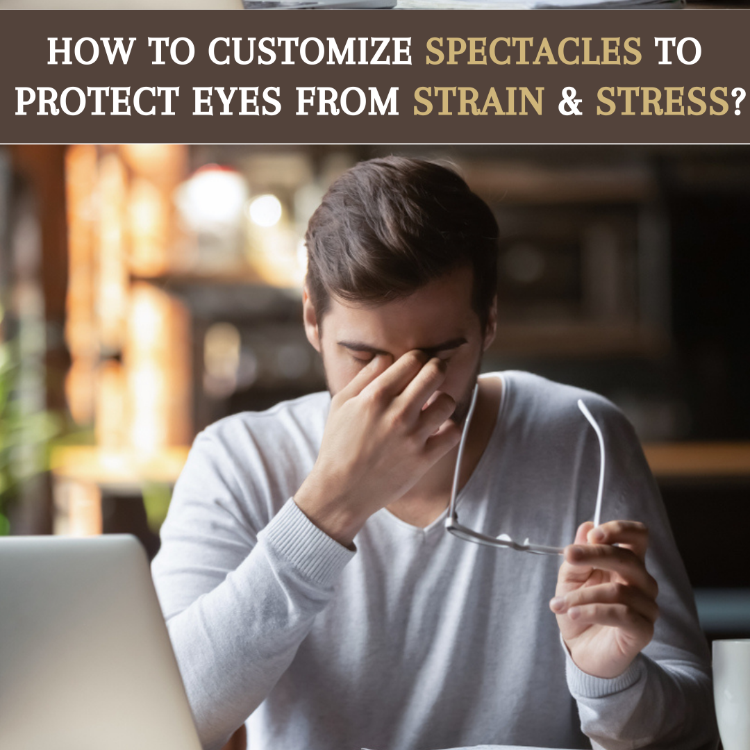 Custom Spectacles | Spectacles to Protect Eyes from Strain & Stress