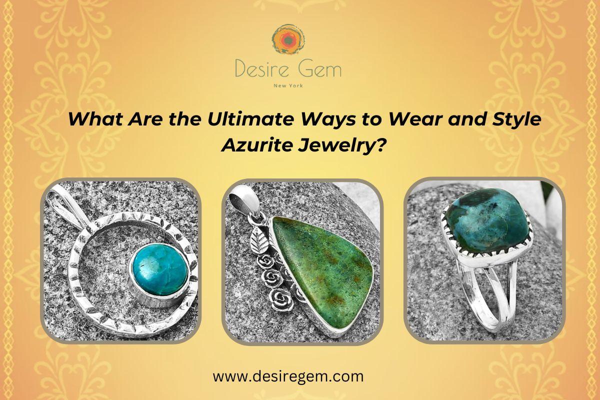 What Are the Ultimate Ways to Wear and Style Azurite Jewelry?