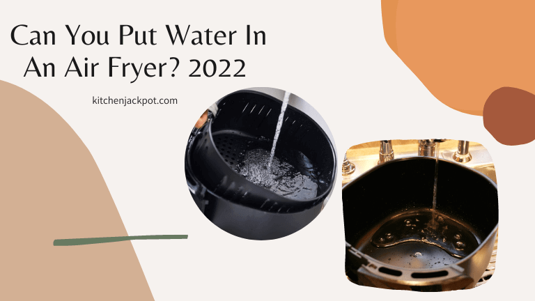 Best Guide - Can You Put Water In An Air Fryer? 2023