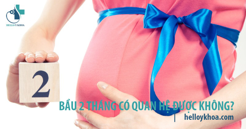Bầu 2 tháng có quan hệ được không? Ảnh hưởng đến thai nhi không?