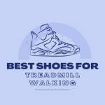 Best Shoes For Treadmill Walking