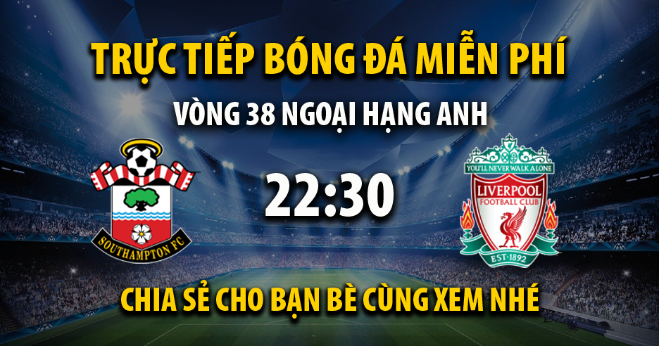 Trực tiếp Southampton vs Liverpool 22:30, ngày 28/05/2023 - Ve-bo.tv