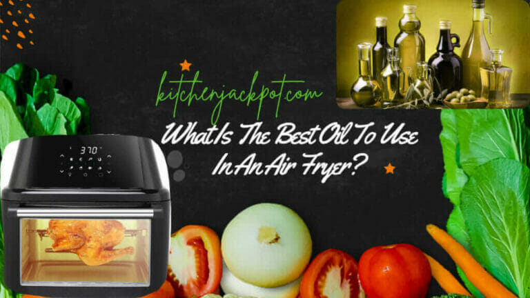 What Is The Best Oil To Use In An Air Fryer? 2023