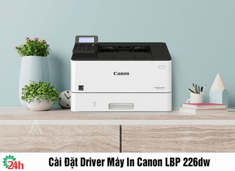 Cài Đặt Driver Máy In Canon LBP 226dw - Tìm Hiểu Ngay