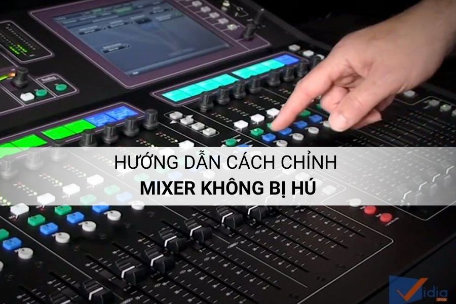 Cách Chỉnh Mixer Không Bị Hú Để Hát Karaoke Hay Nhất