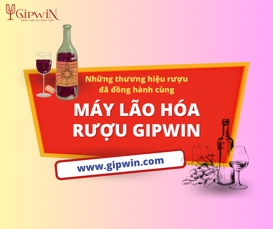 Những thương hiệu rượu nổi tiếng đã lựa chọn máy lão hóa rượu Gipwin