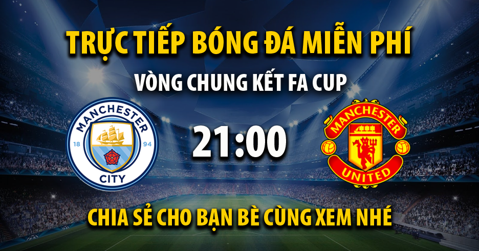 Trực tiếp Man City vs Man Utd full lúc 21:00, ngày 03/06/2023 - Xoilac-tv.tv