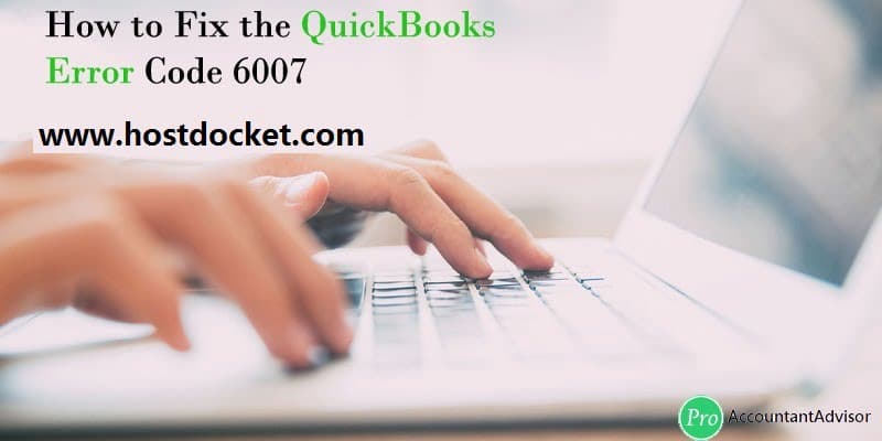 Troubleshoot QuickBooks Error Code 6007 Like a Pro!