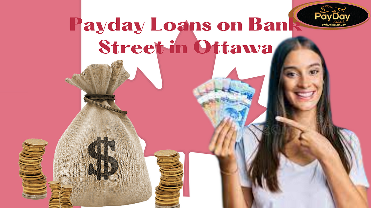 Discover the Convenient Solution for Your Financial Needs: Payday Loans on Bank Street in Ottawa | by Seo Swiftonlinecash | Medium