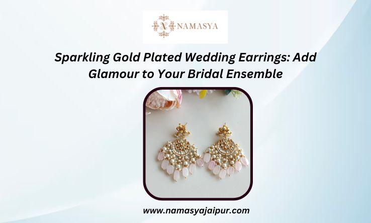 Sparkling Gold Plated Wedding Earrings: Add Glamour to Your Bridal Ensemble