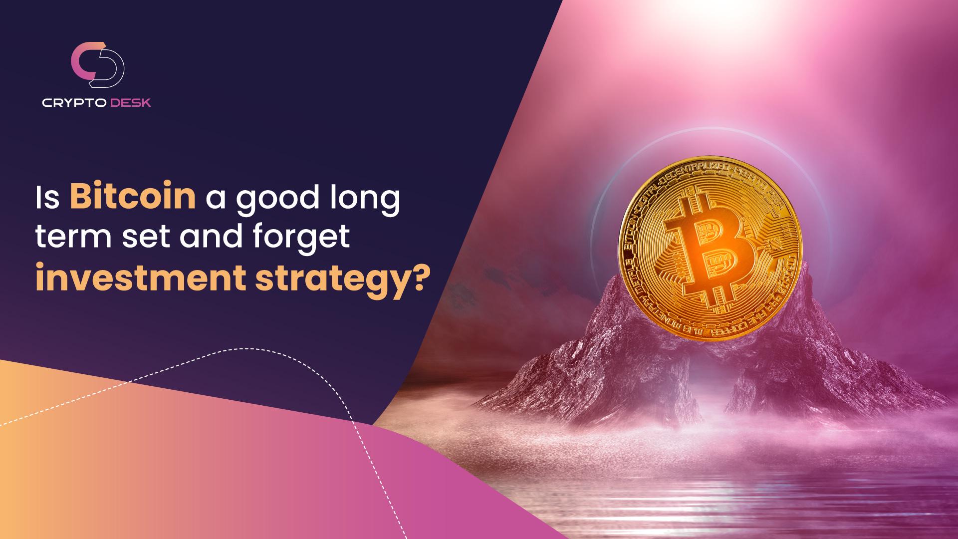 Is bitcoin a good long term set and forget investment strategy? - Cryptodesk