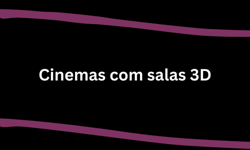 Cinemas com salas 3d