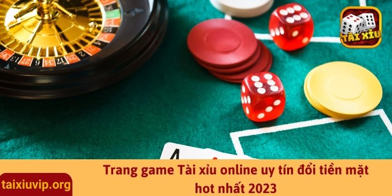 Trang game Tài xỉu online uy tín đổi tiền mặt hot nhất 2023