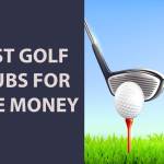 Best golf clubs for the money