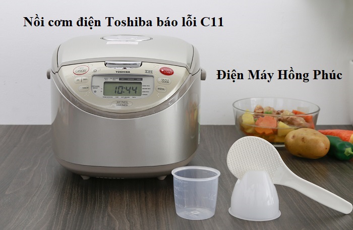 Nồi cơm điện Toshiba báo lỗi C11 là lỗi gì ? Cách khắc phục lỗi C11 tại nhà
