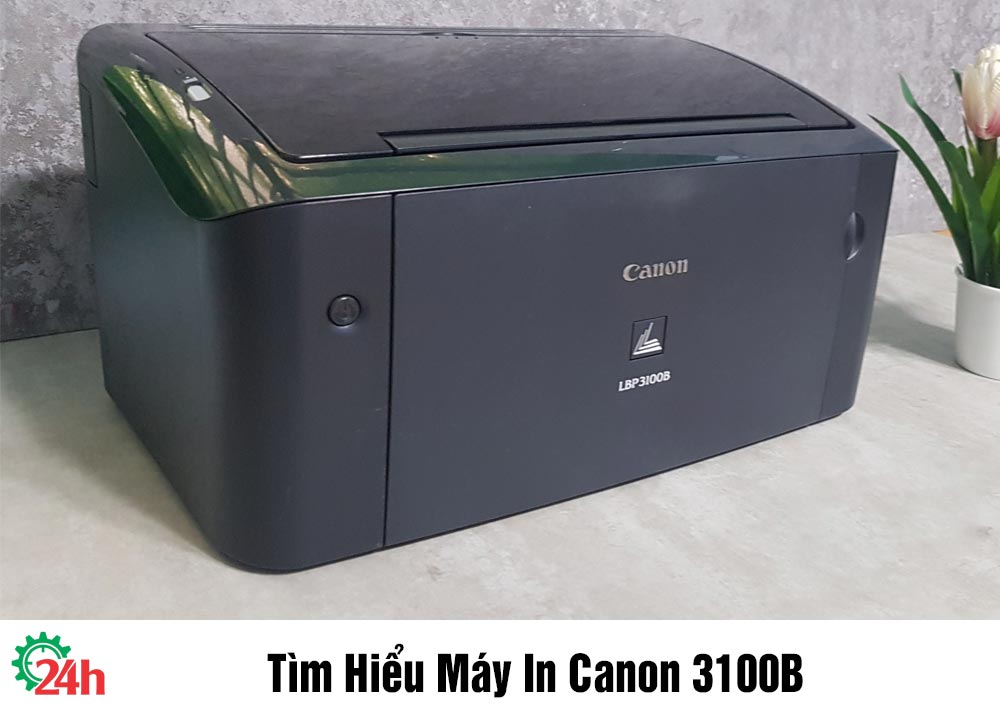 Tìm Hiểu Máy In Canon 3100B - Cùng Tìm Hiểu Ngay