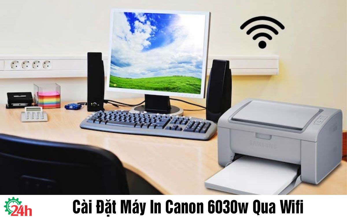 Cài Đặt Máy In Canon 6030w Qua Wifi - Cùng Tìm Hiểu Ngay